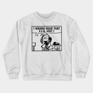 I Wanna Hear REM Crewneck Sweatshirt